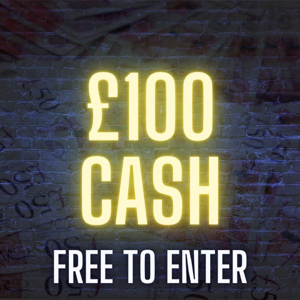 £100 CASH FREE TO ENTER