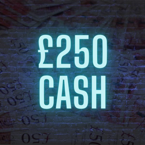 £250 CASH