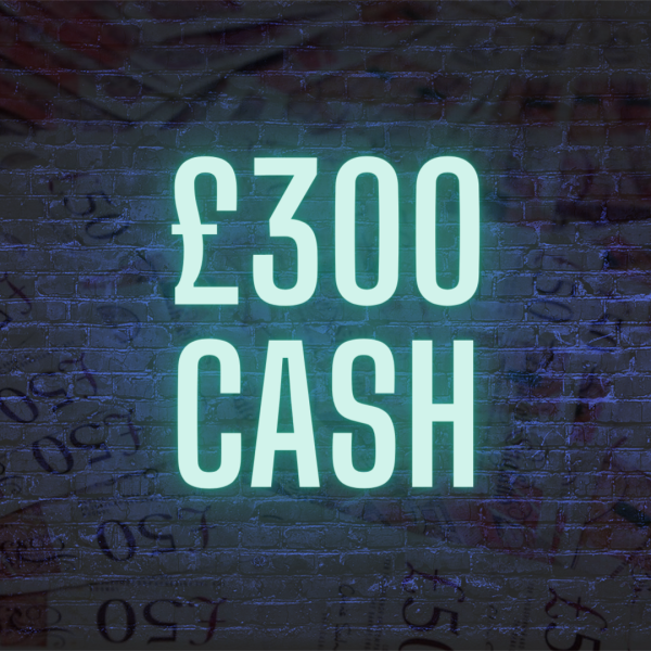 £300 CASH