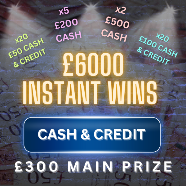 £6K CASH & CREDIT INSTANT WINS